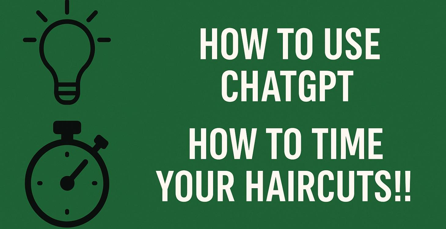 HOW TO USE CHATGPT AND HOW TO TIME YOUR HAIRCUTS!!