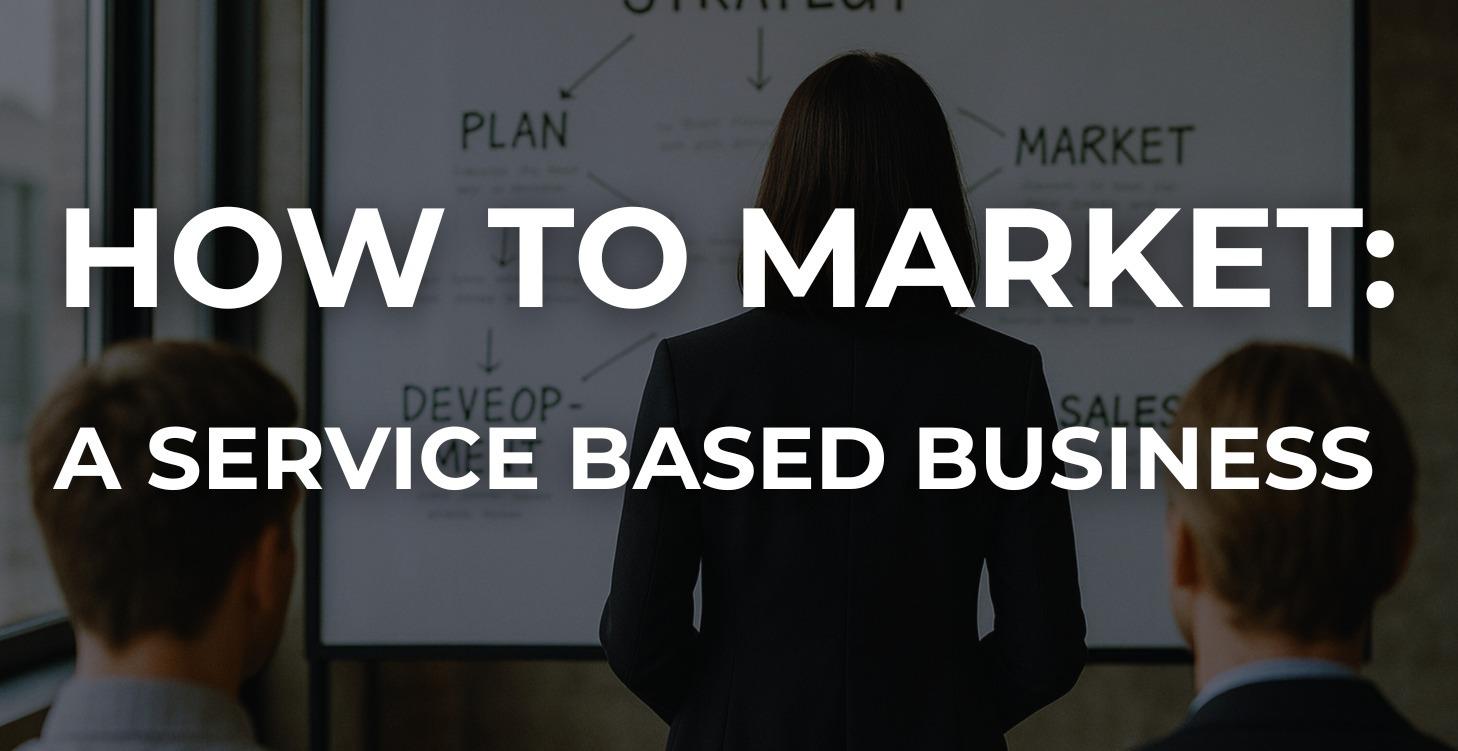 How to Market Your Service Based Business