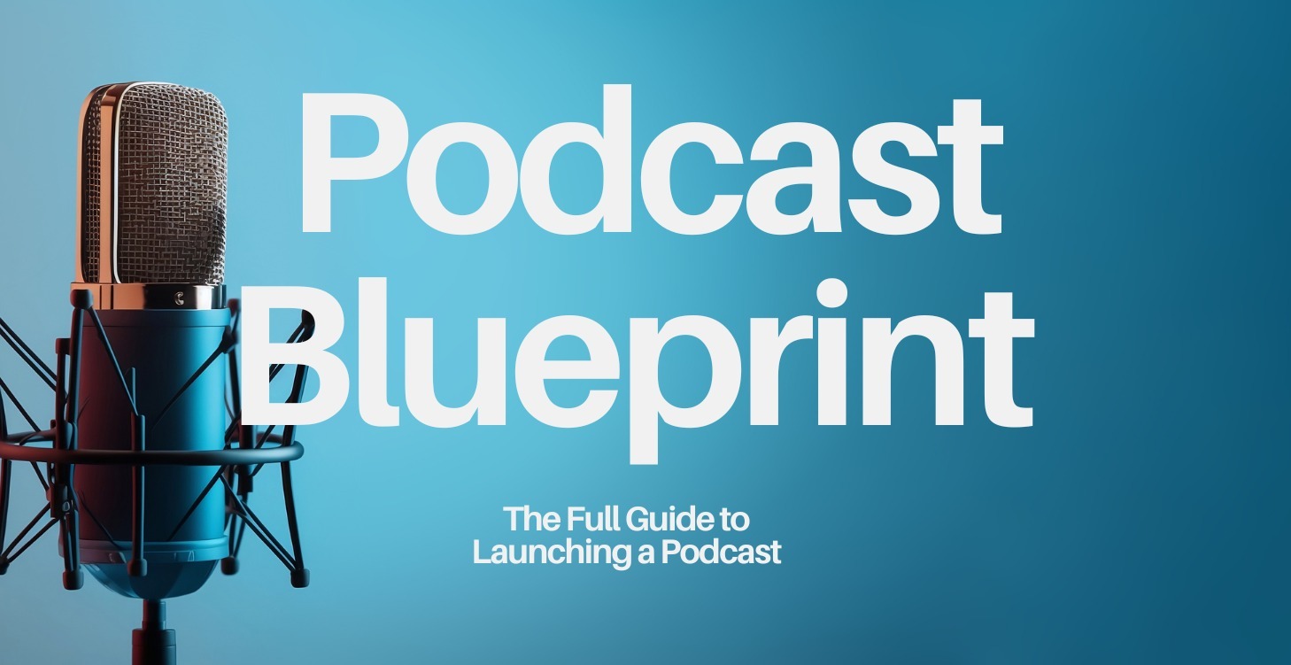 Podcast Blueprint: A Guide to Launching a Podcast