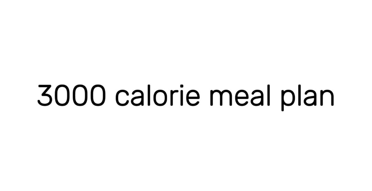 My 3000 calorie meal plan