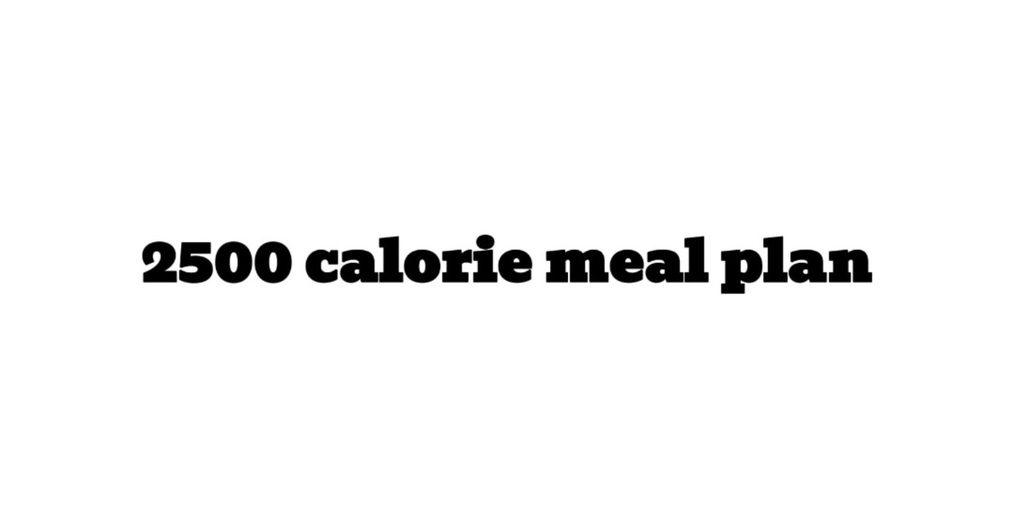 2500 calorie meal plan
