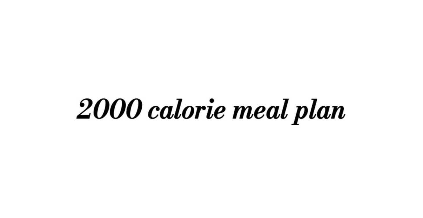 My 2000 calorie meal plan