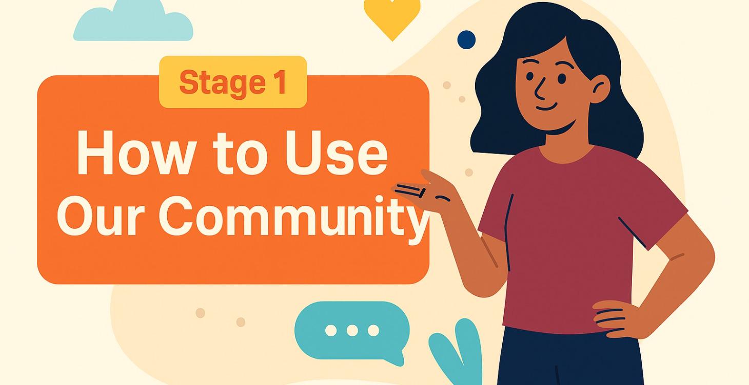 Stage 1: How DO I Use Our Community?