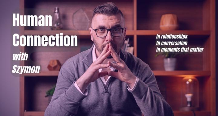 Human Connection with Szymon 