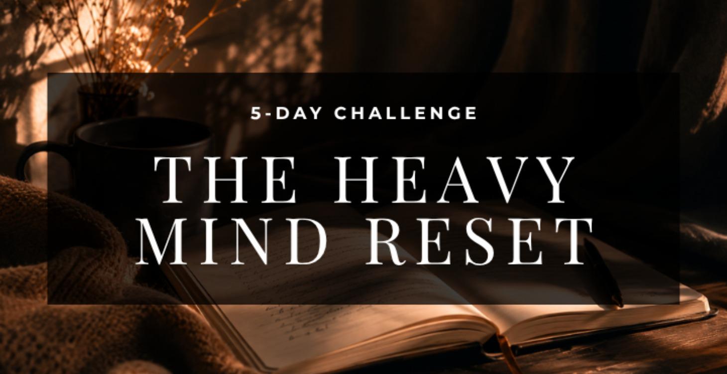 The Heavy Mind Reset