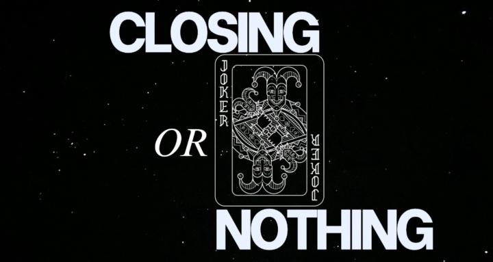 Closing OR Nothing
