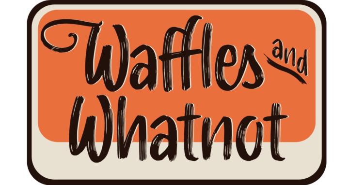 Waffles and Whatnot