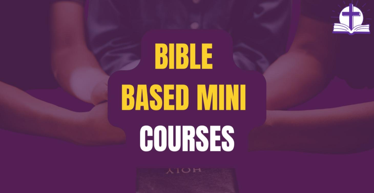 BIBLE BASED MINI - COURSES