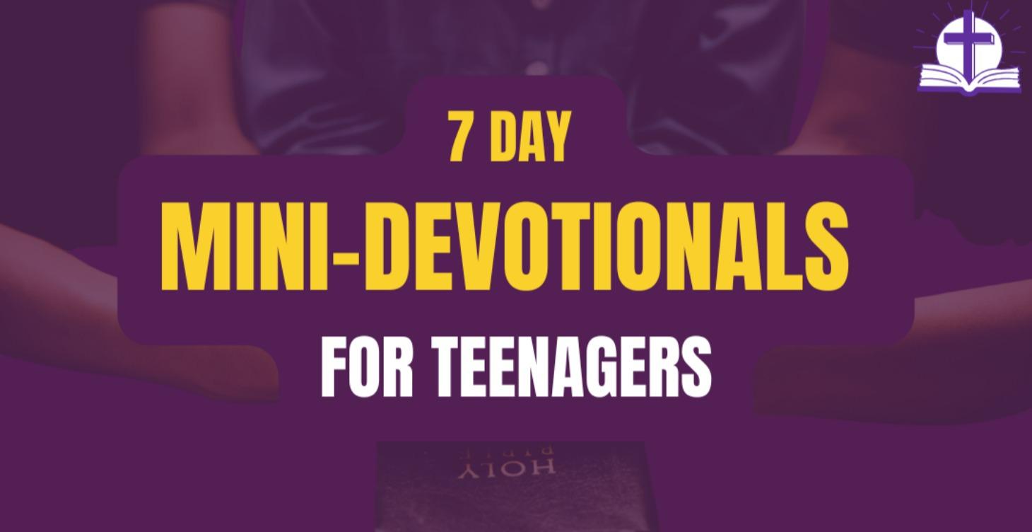 7 DAY MINI-DEVOTIONALS FOR TEENAGERS