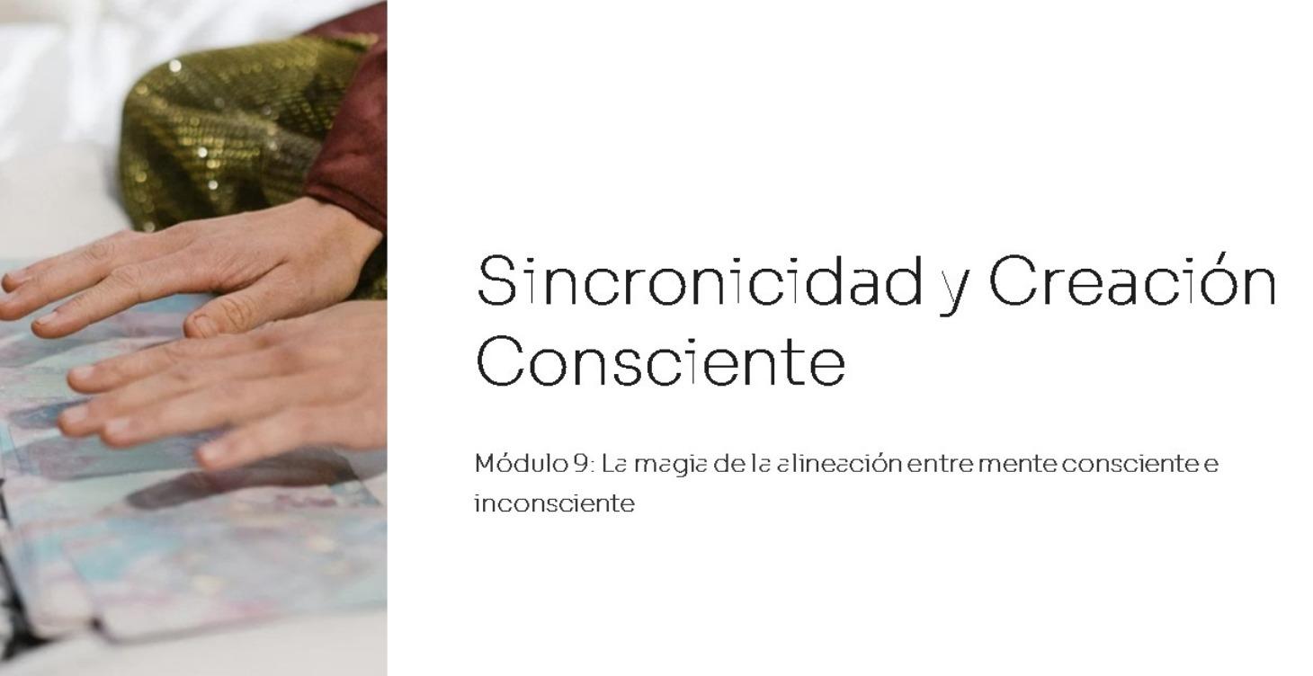 Modulo 9: Sincronicidad y Creacion Conciente