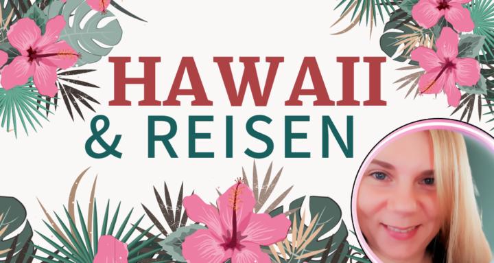 Hawaii 🌺 & 🌎 Reisen