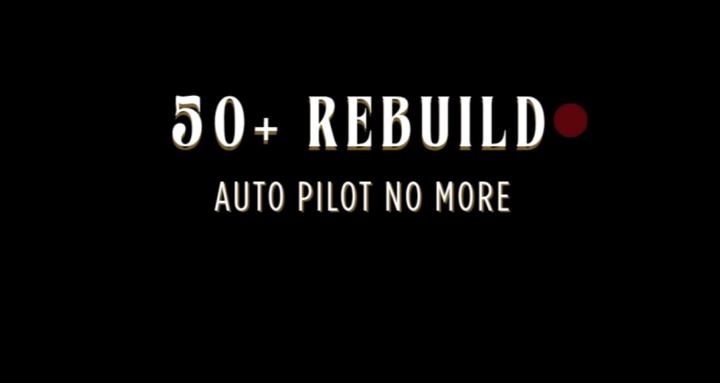 50+Rebuild | Autopilot No More