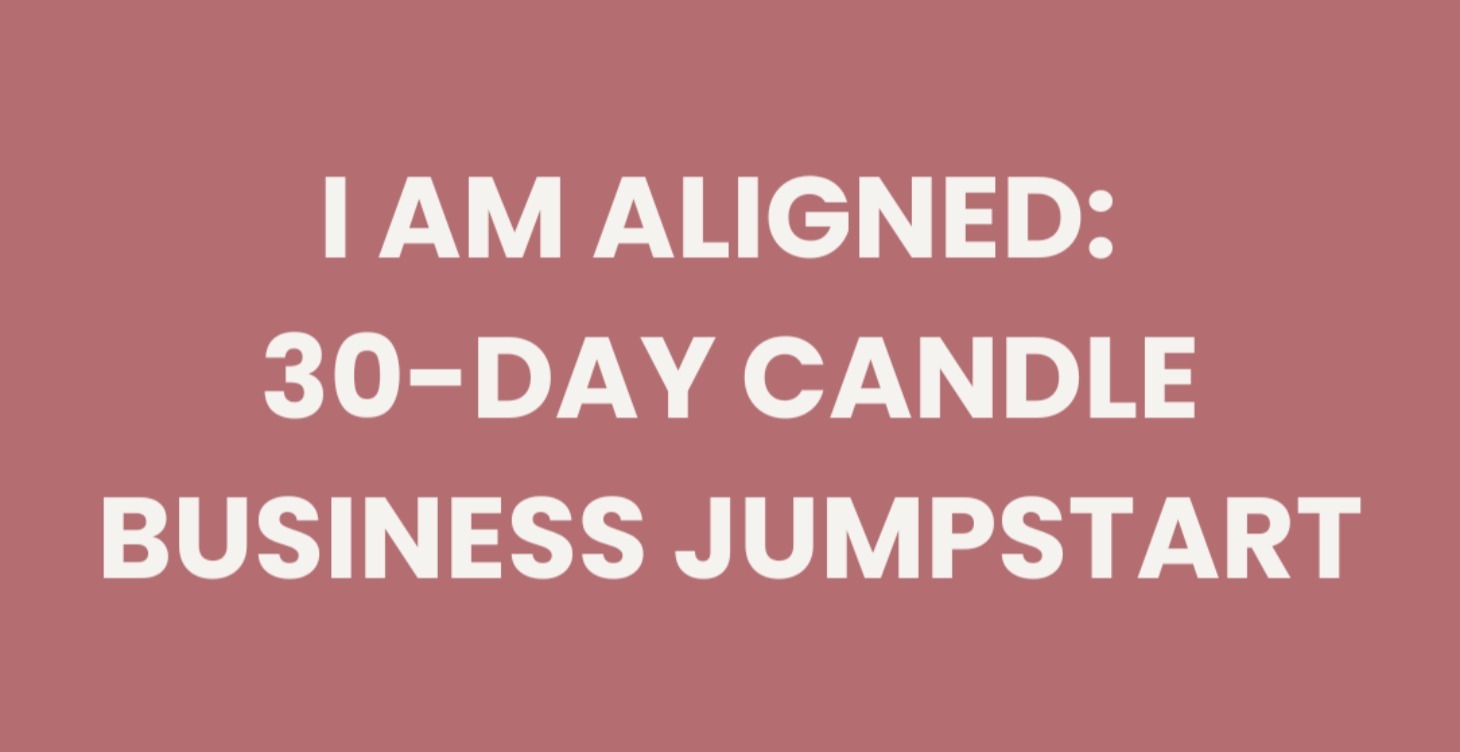 ✨ I am Aligned: 30-Day Candle Business Jumpstart ✨