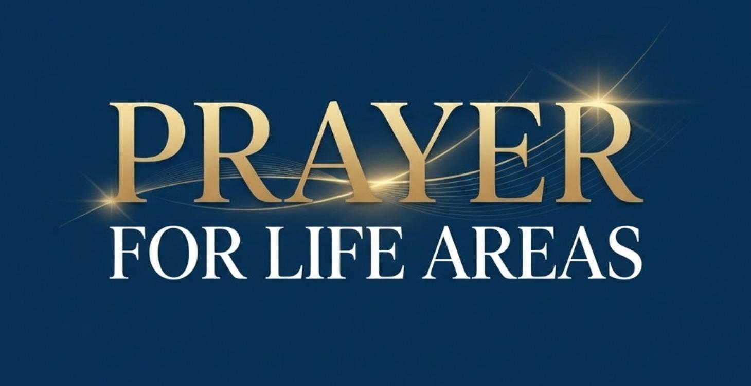 PRAYER FOR LIFE AREAS