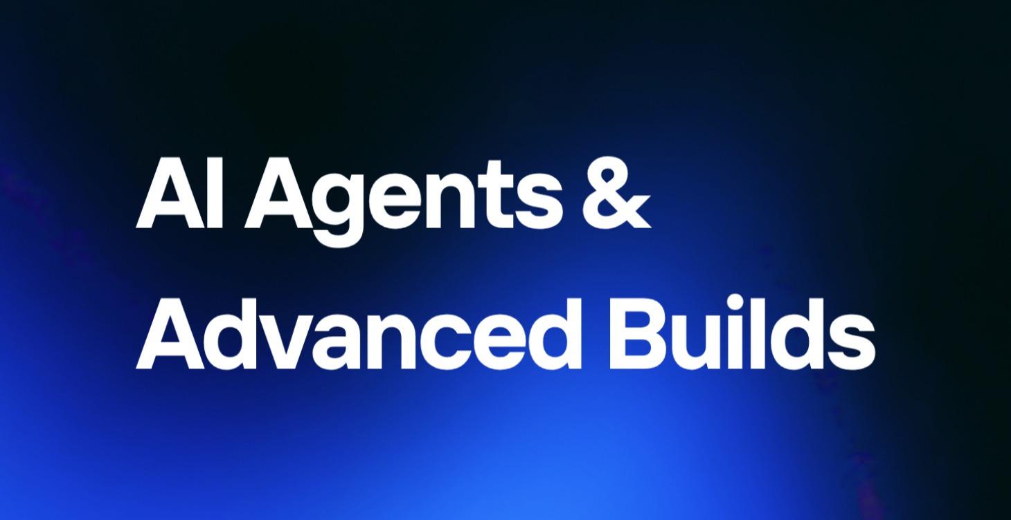 AI Agents & Advanced Builds