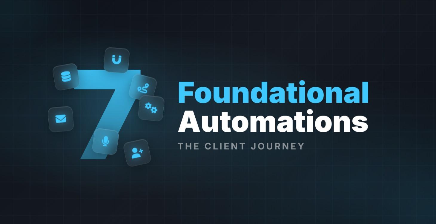 The 7 Foundational Automations