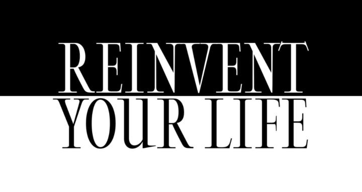Reinvent Your Life