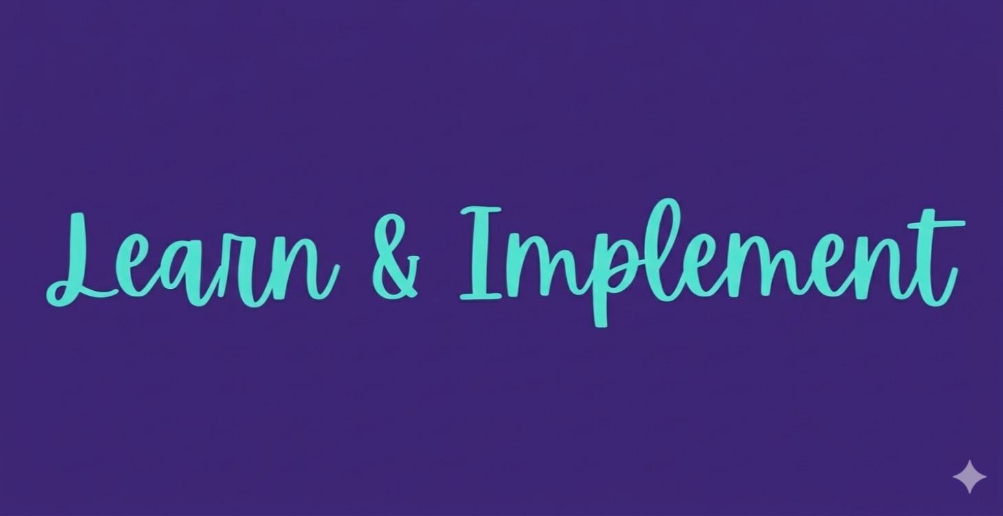 Learn All You Can ~ Implement Too