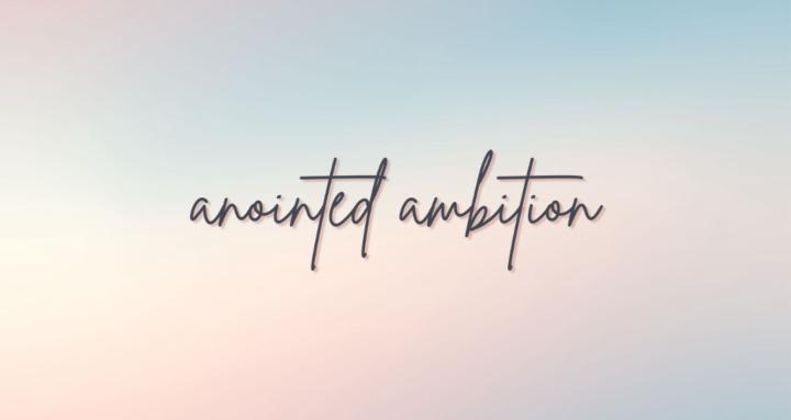 Anointed Ambition