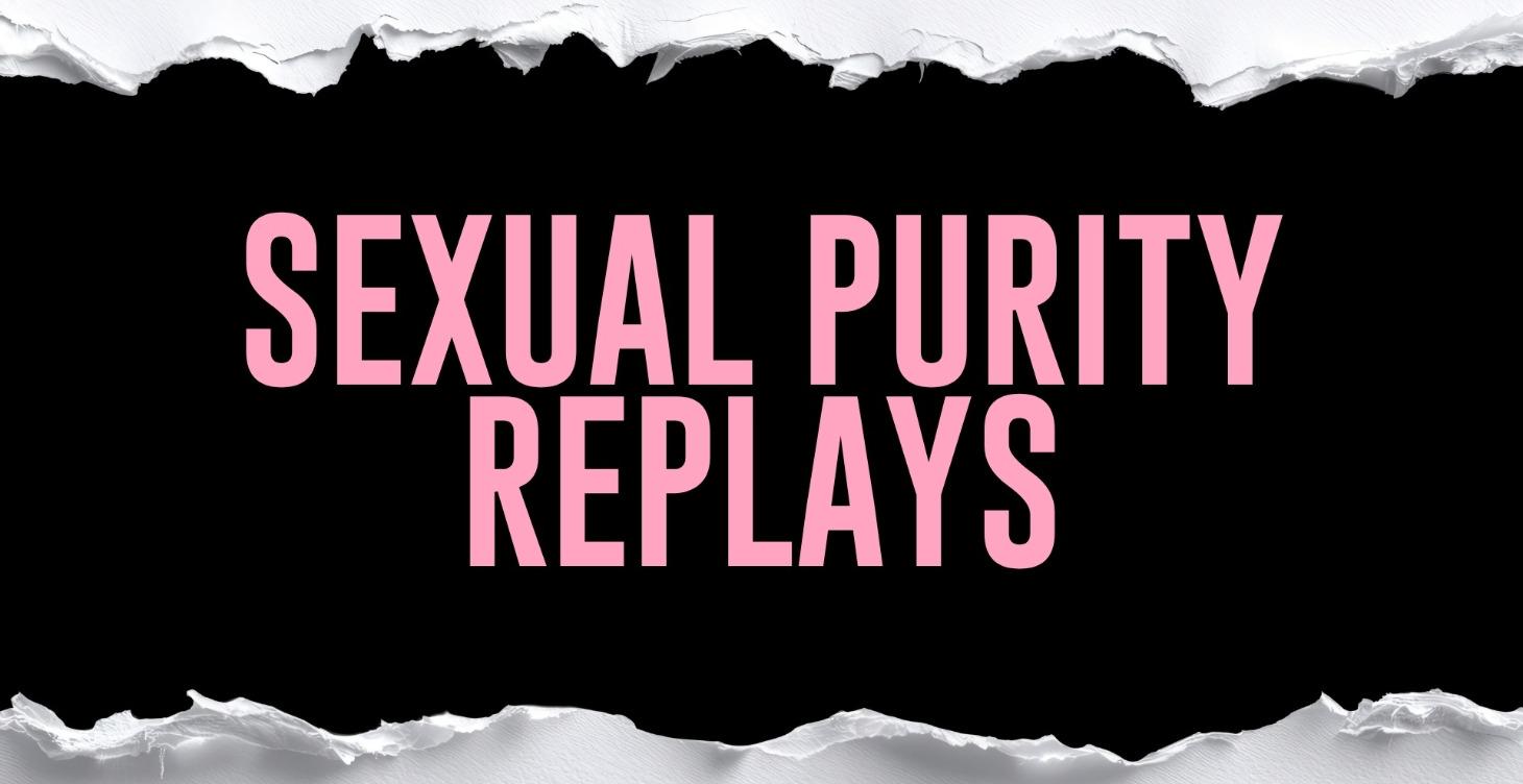 Sexual Purity Replays