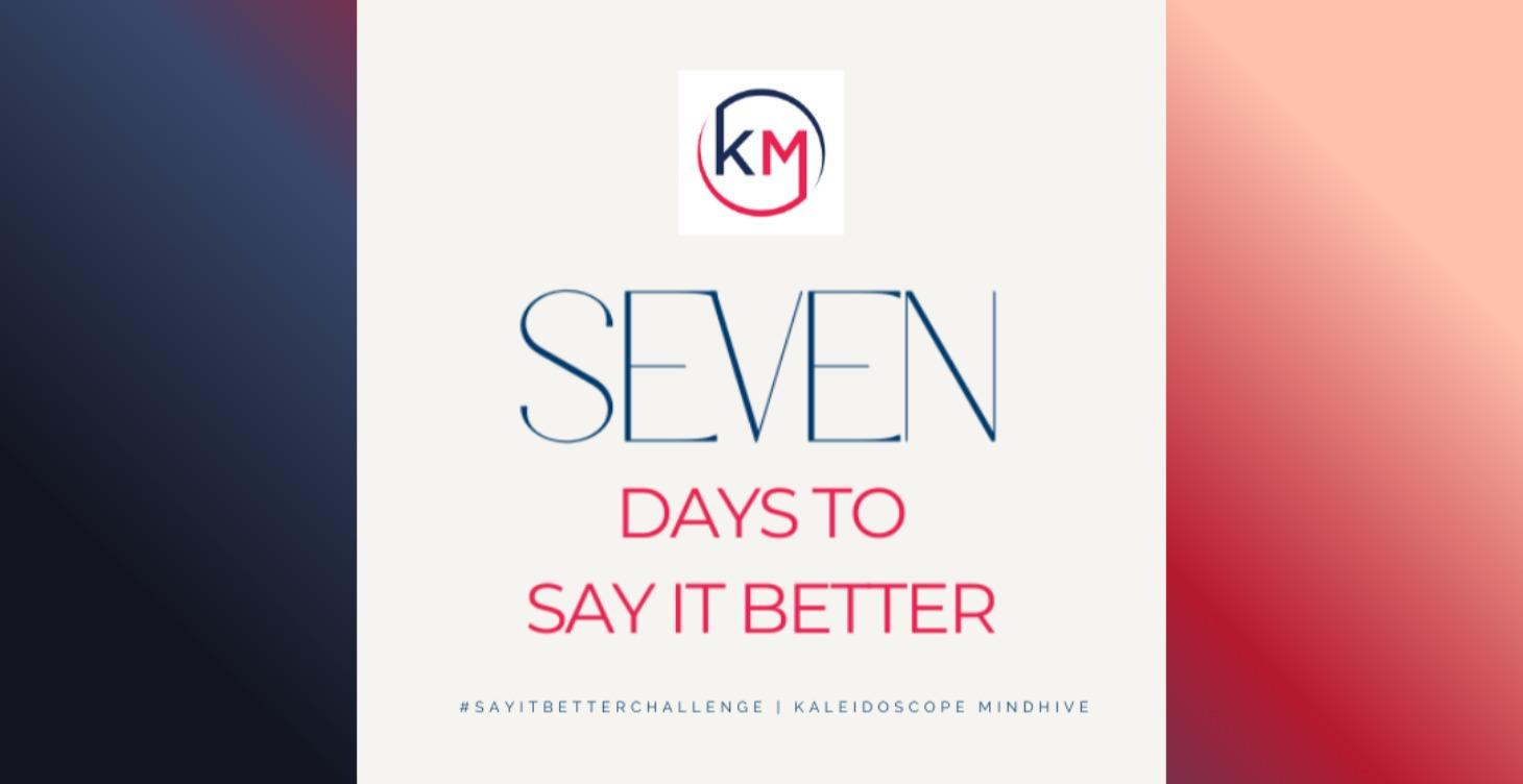 7 Days to Say It Better