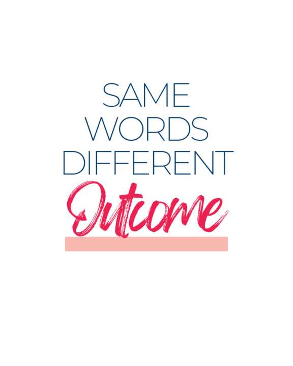 Same words. Different outcome.