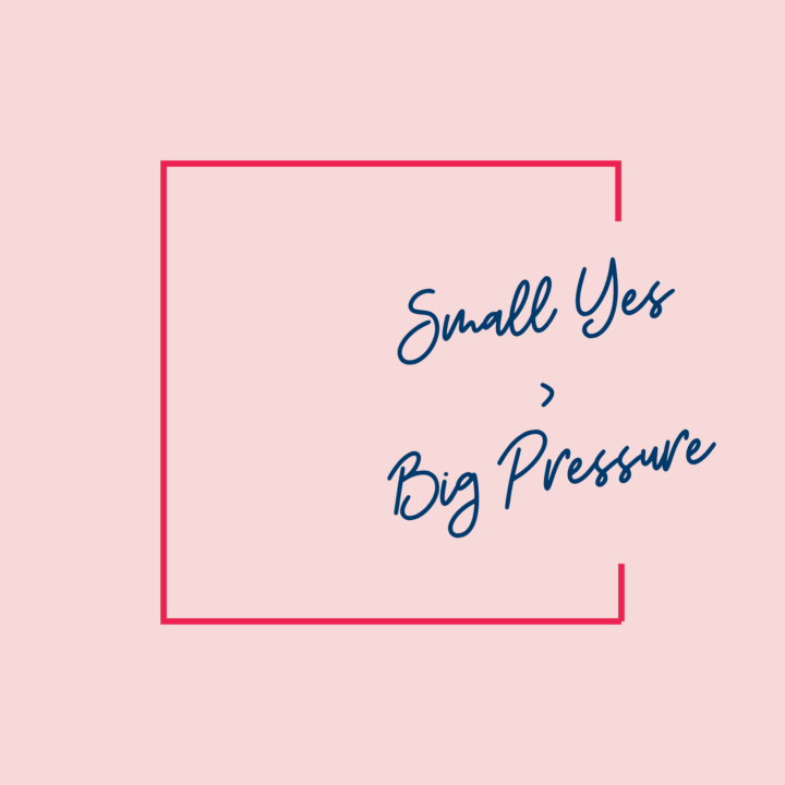 Small Yes > Big Pressure