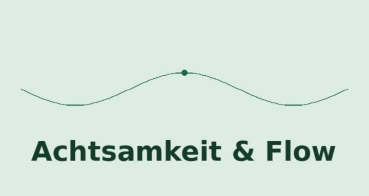 Achtsamkeit & Flow