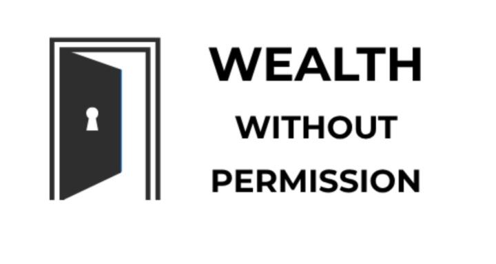 Wealth Without Permission