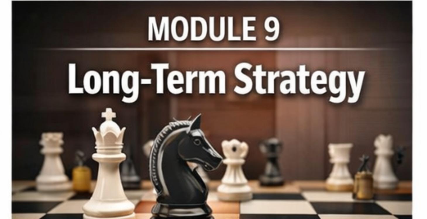 MODULE 9 — Long-Term Strategy