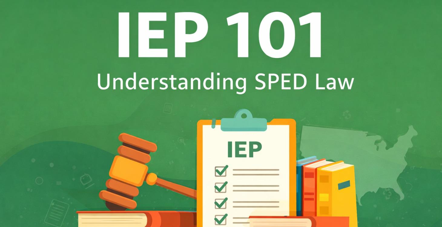 IEP 101: Understanding SPED Law  in Plain English