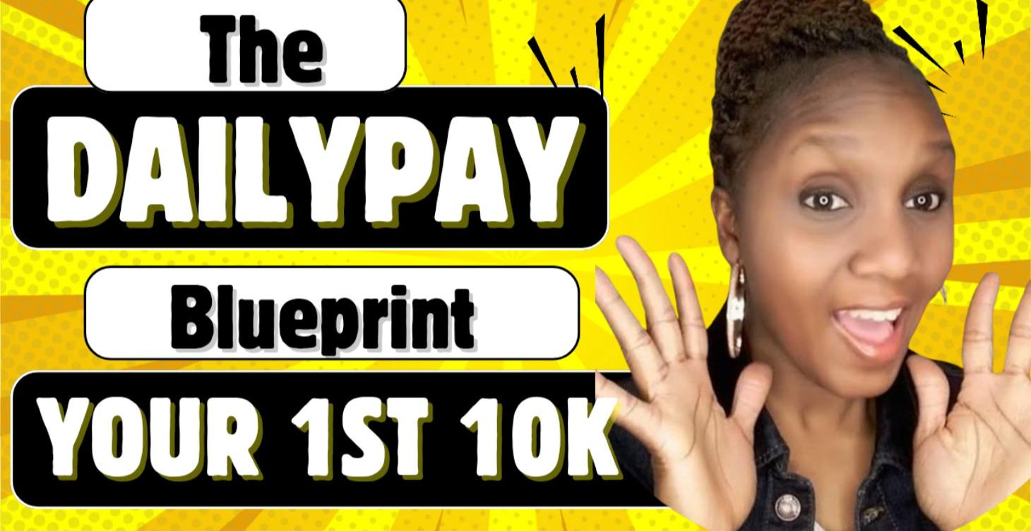 The DailyPay Blueprint-Your 1st 10k