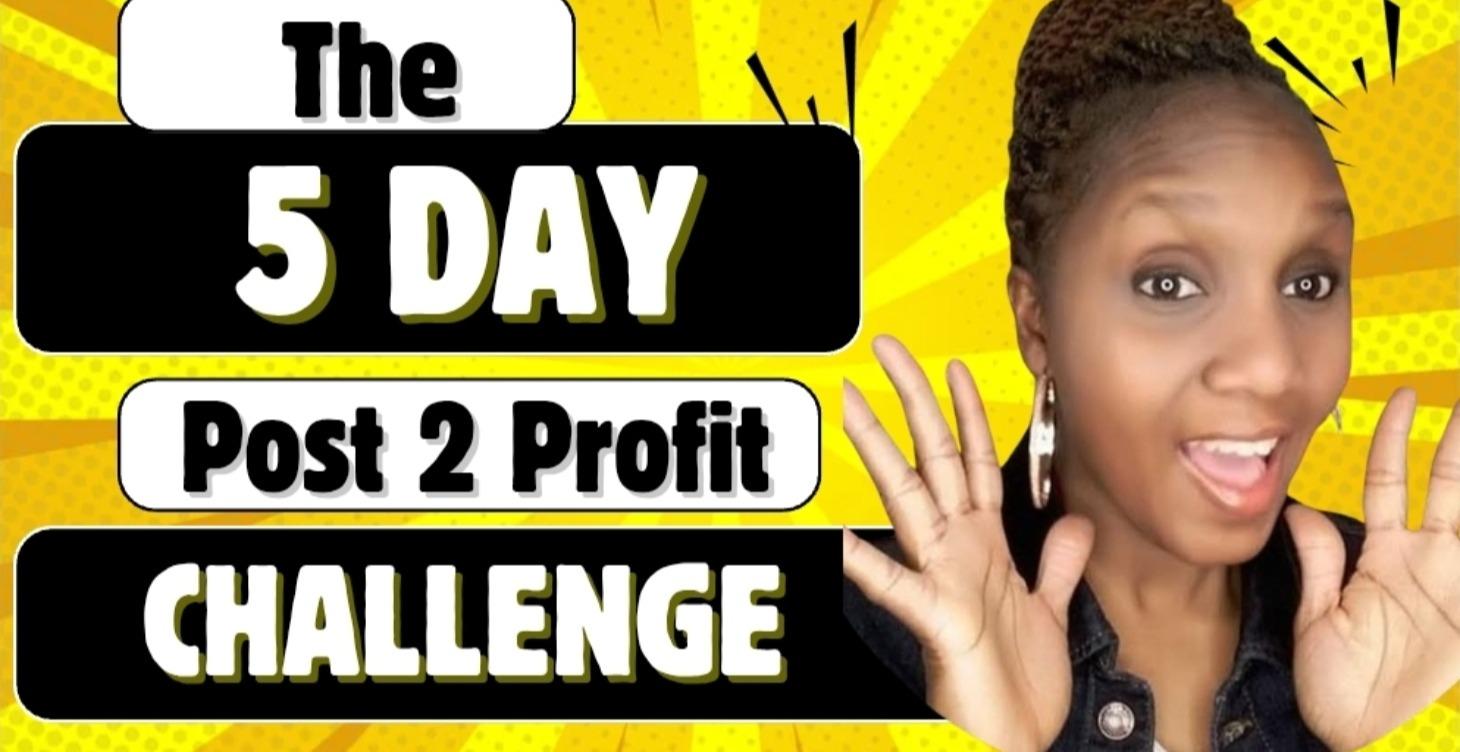 Start Here : 5 Day Post To Profit Challenge