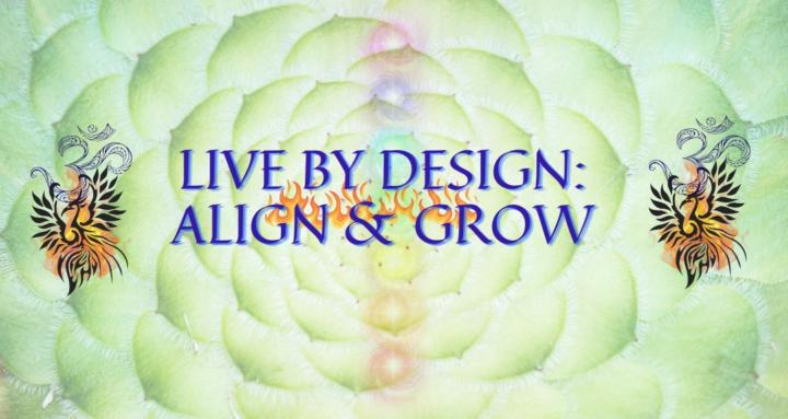 Live by Design: Align & Grow