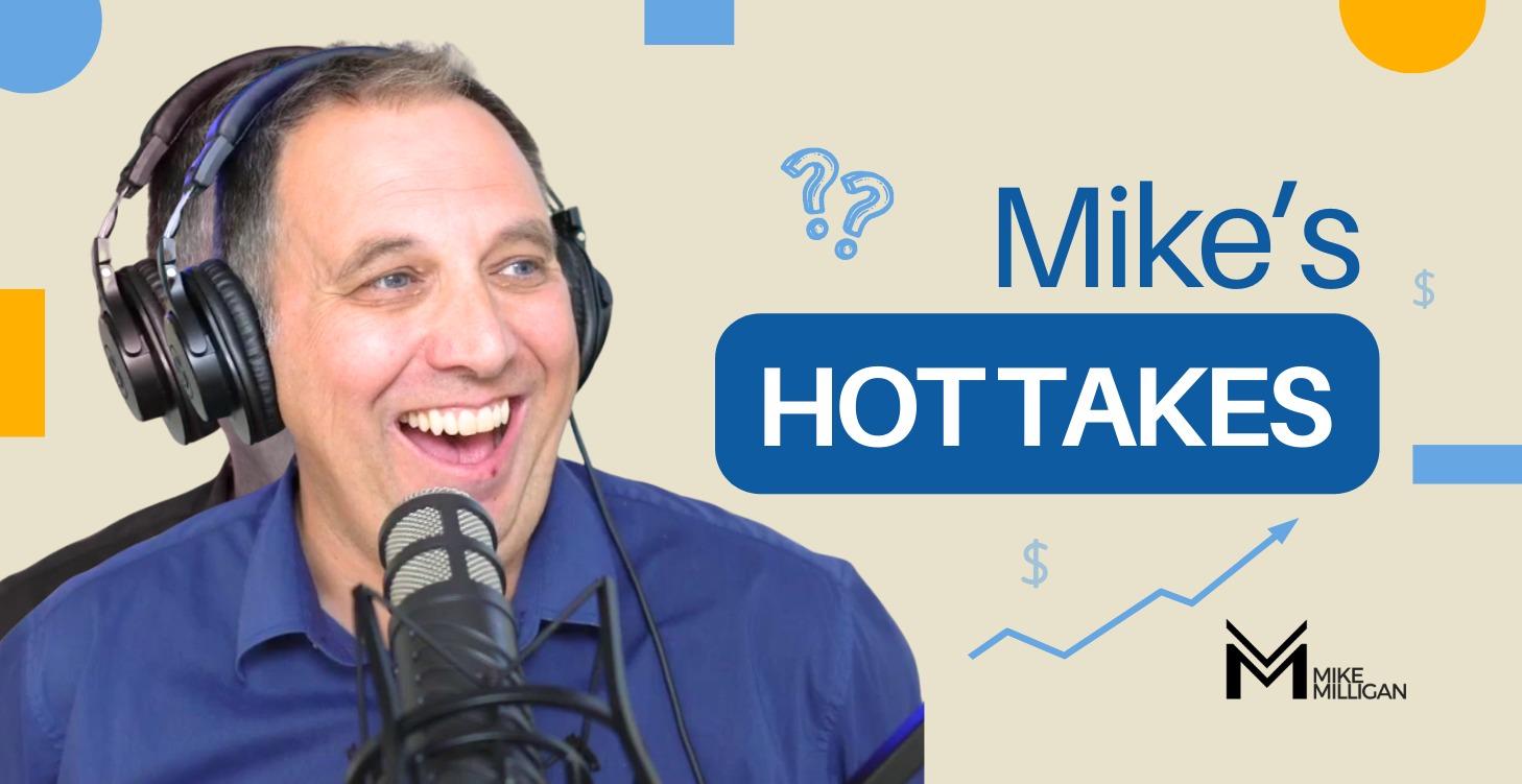 Mike's Hot Takes