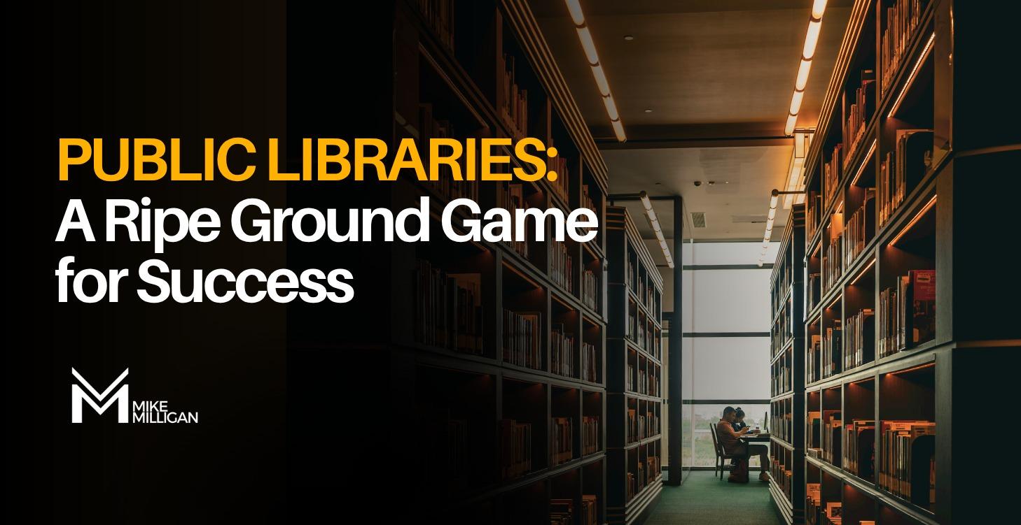 Public Libraries:  A Ripe Ground Game for Success