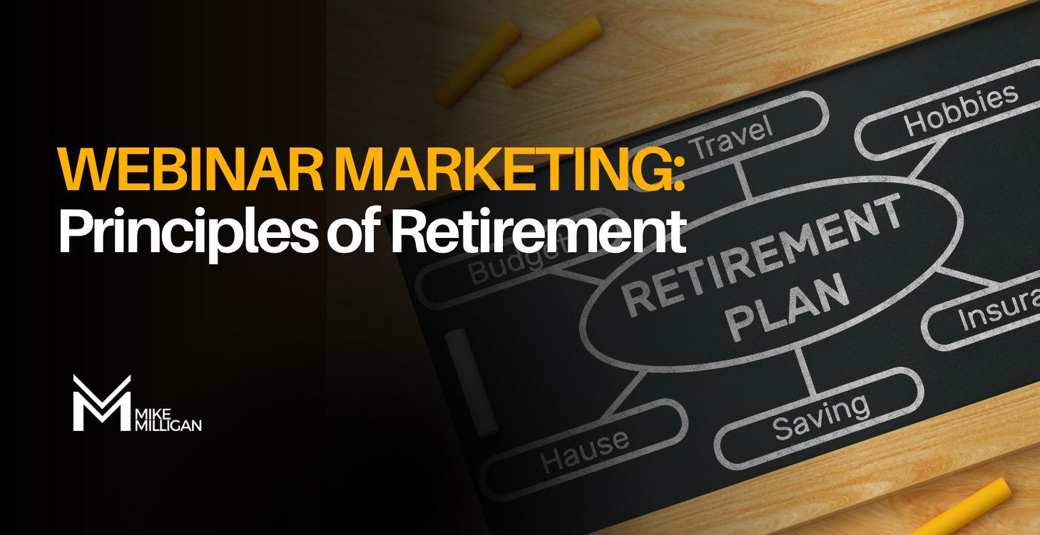 WEBINAR MARKETING: Principles of Retirement