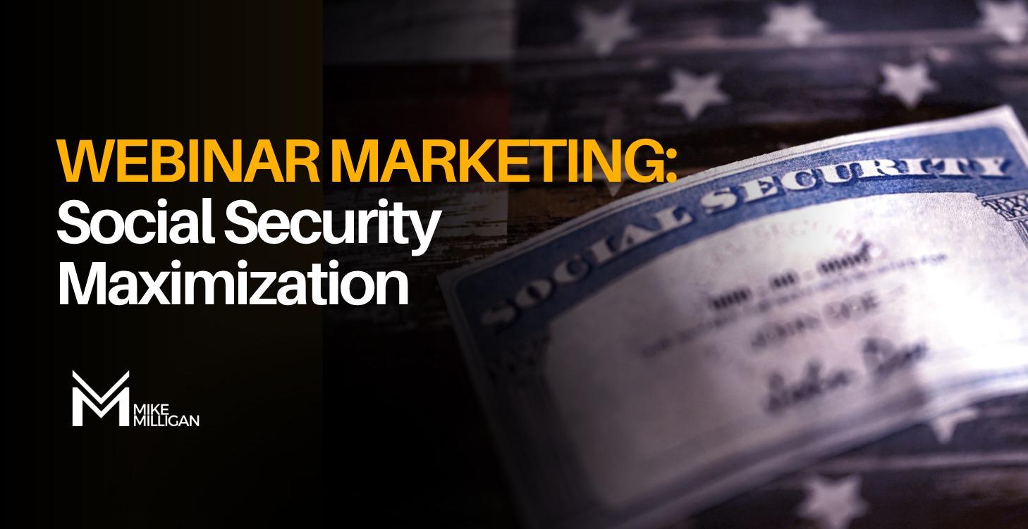 WEBINAR MARKETING: Social Security Maximization