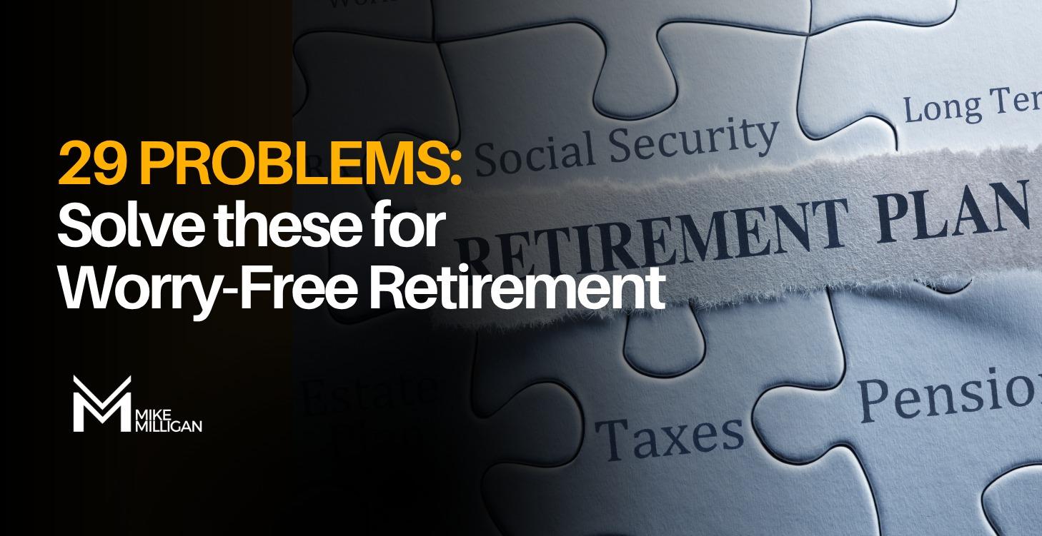 29 Problems: Solve these for Worry-Free Retirement