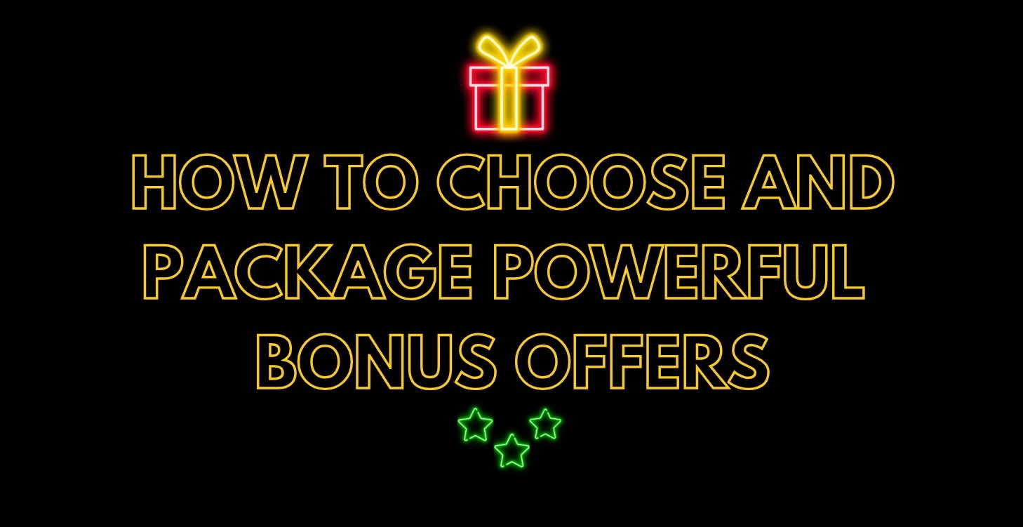 How to Choose & Package Powerful Bonus Offers