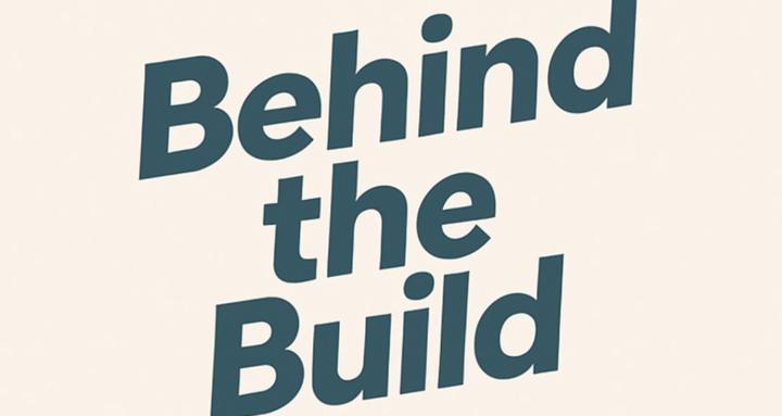 Behind the Build