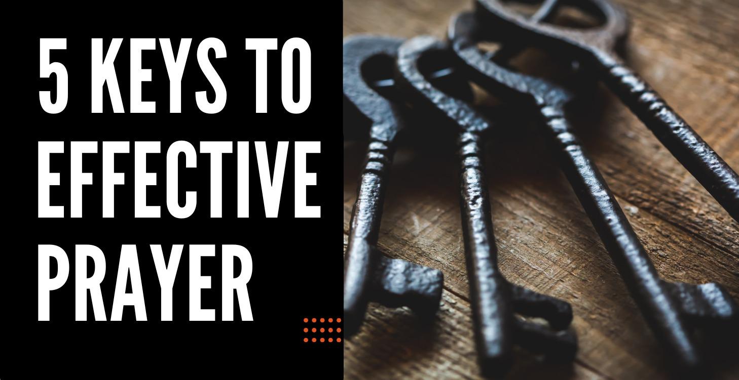 5 Keys To Effective Prayer