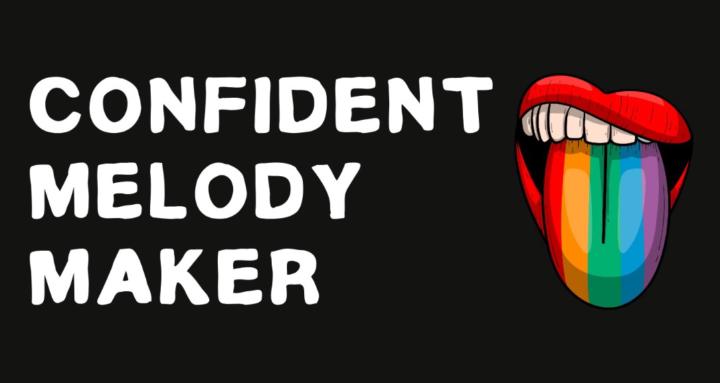 Confident Melody Maker