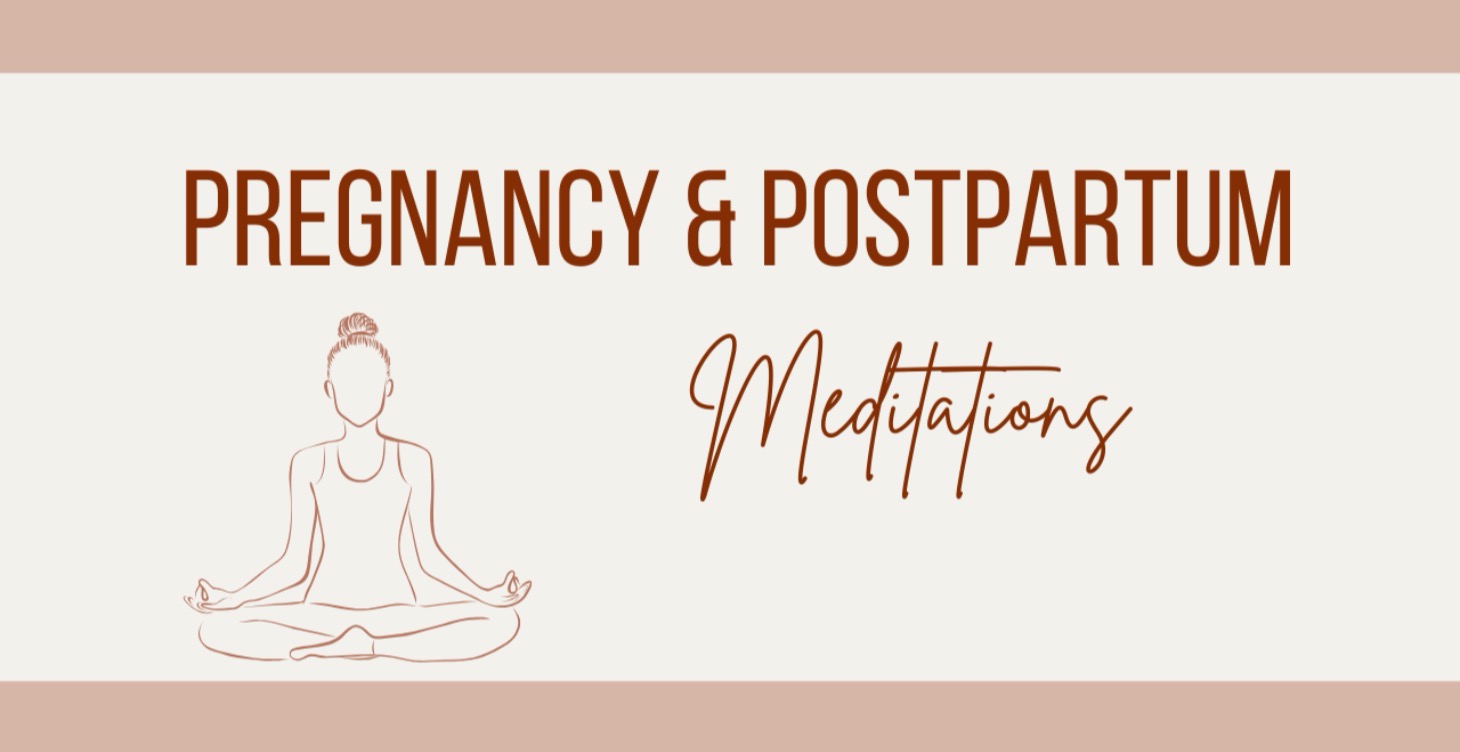 Pregnancy & Postpartum Meditations