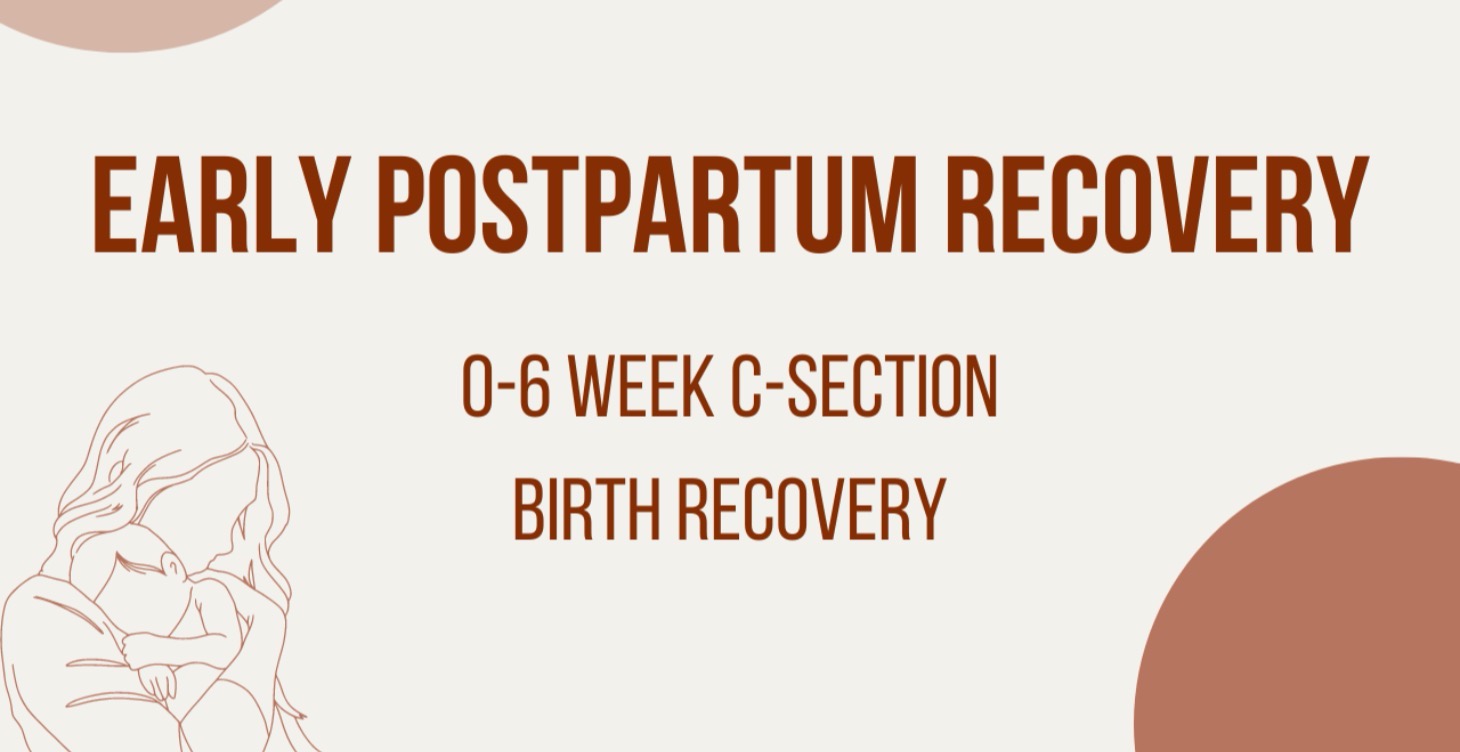 C-Section Recovery (0-6 wk)