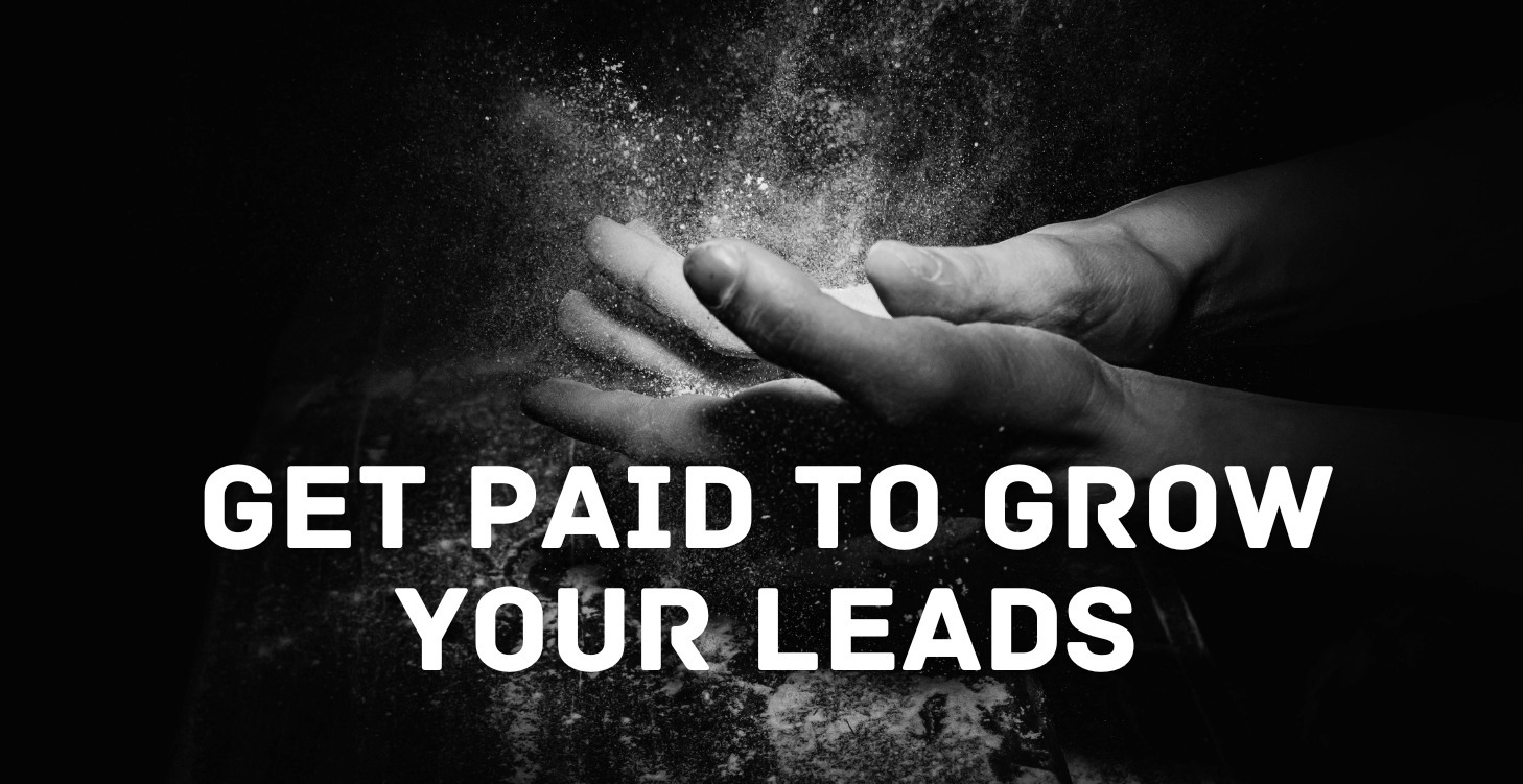 Get Paid to Grow Your Leads