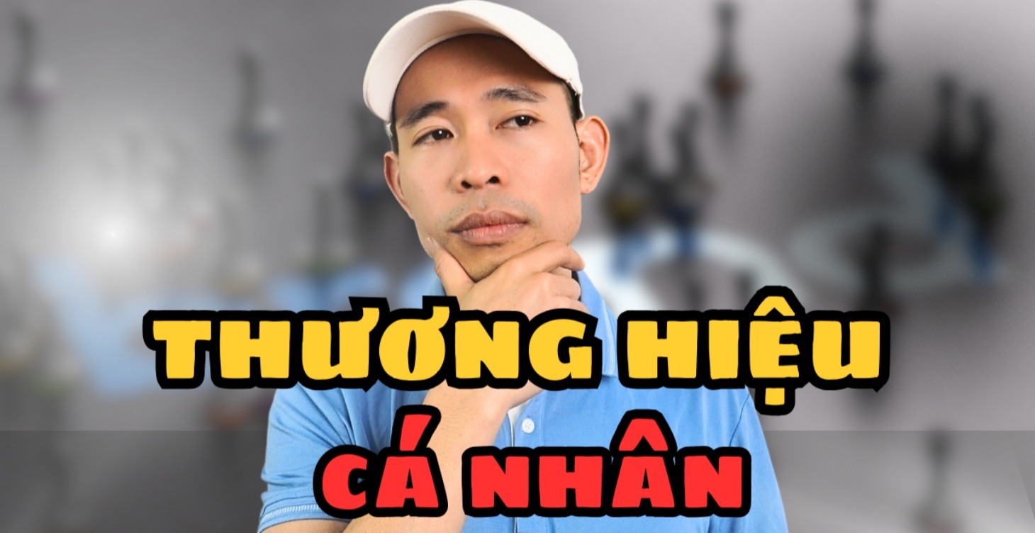 Xây Dựng Thương Hiệu Cá Nhân Từ Con Số 0