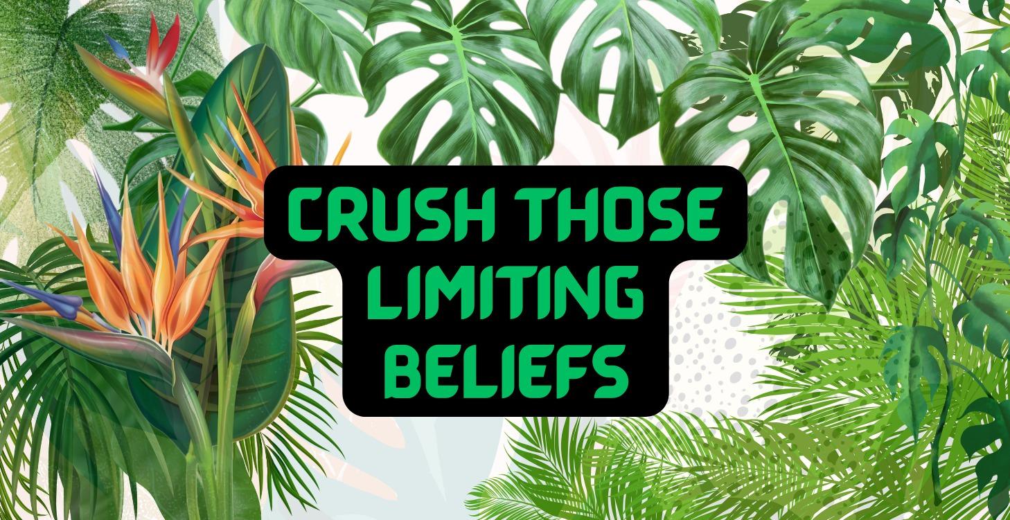 Crush Those Limiting Beliefs