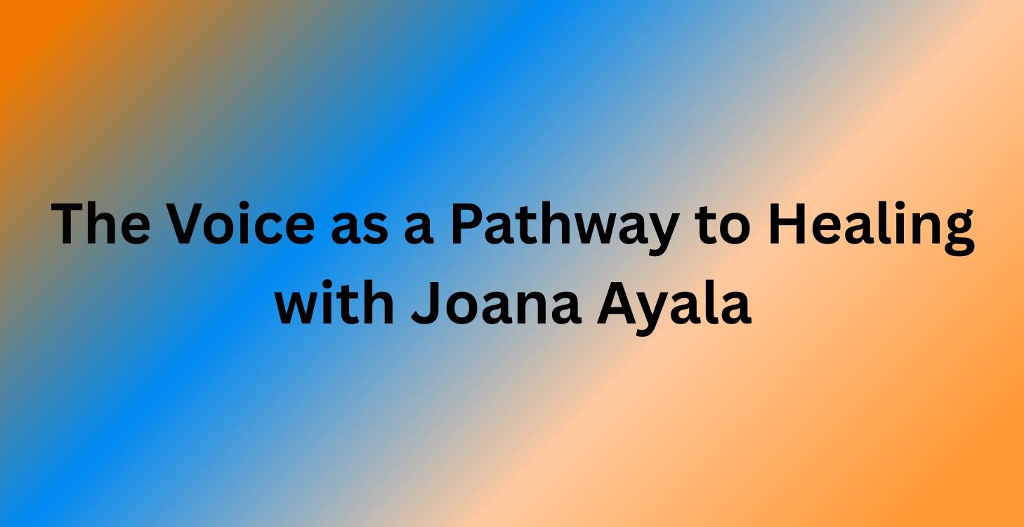 The Voice as a Pathway to Healing