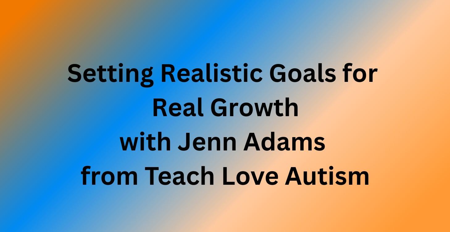 Setting Realistic Goals for Real Growth